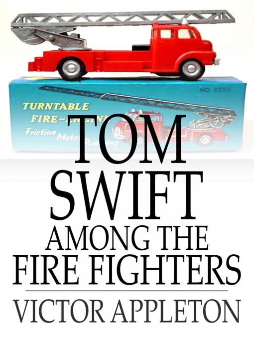 Cover image for Tom Swift Among the Fire Fighters: Or, Battling with Flames from the Air